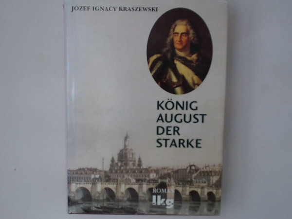König August der Starke. Roman