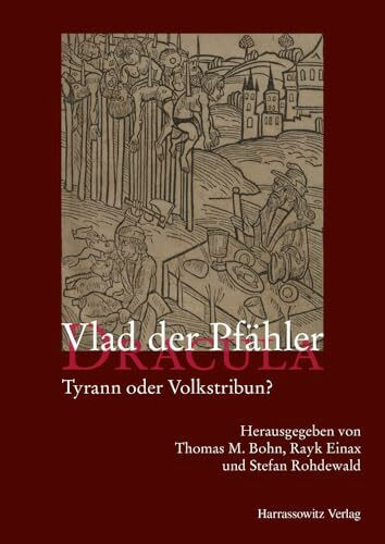 Vlad der Pfähler – Dracula: Tyrann oder Volkstribun?