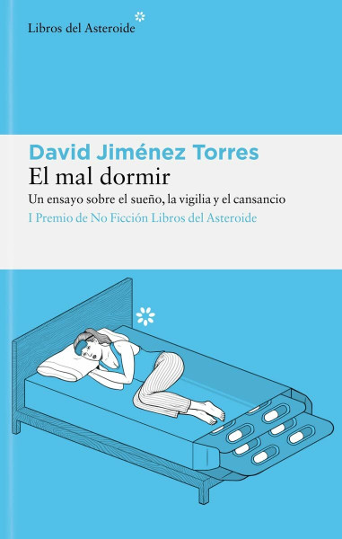 El mal dormir: Un ensayo sobre el sueño, la vigilia y el cansancio (Libros del Asteroide, Band 268)