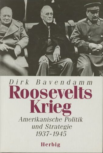 Roosevelts Krieg: Amerikanische Politik und Strategie 1937-1945