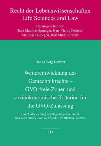 Weiterentwicklung des Gentechnikrechts - GVO-freie Zonen und sozioökonomische Kriterien für die GVO-Zulassung: Eine Untersuchung der ... europa- und welthandelsrechtlichen Grenzen
