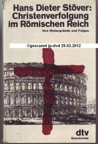 Christenverfolgung im Römischen Reich. Ihre Hintergründe und Folgen.
