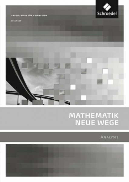 Mathematik Neue Wege SII - Ausgabe 2011 für Berlin, Rheinland-Pfalz, Saarland und Schleswig-Holstein: Analysis Lösungen