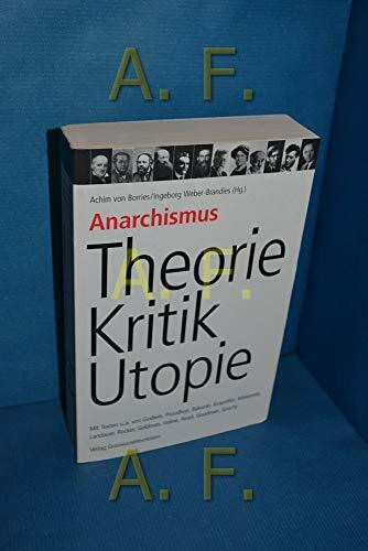 Anarchismus - Theorie, Kritik, Utopie: Mit Texten u.a. von Godwin, Proudhon, Bakunin, Kropotkin, Malatesta, Landauer, Rocker, Goldman, Voline, Read, ... Goldman, Voline, Read, Goodman, Souchy