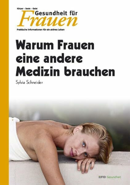 Warum Frauen eine andere Medizin brauchen: Praktische Gesundheitsinformationen von Frauen für Frauen