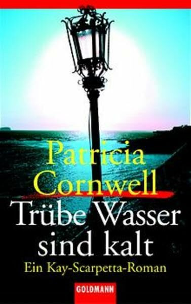 Trübe Wasser sind kalt: Ein Kay-Scarpetta-Roman (Goldmann Krimi)