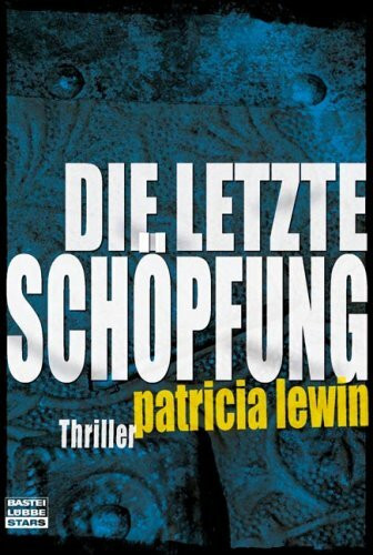 Die letzte Schöpfung: Thriller (Bastei Lübbe Stars)