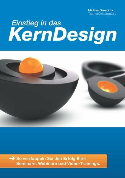 Einstieg in das KernDesign: So verdoppeln Sie den Erfolg Ihrer Seminare, Webinare und Video-Trainings