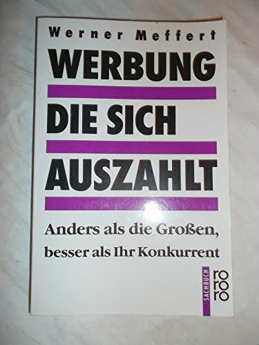 Werbung, die sich auszahlt: Anders als die Grossen, besser als Ihr Konkurrent (rororo sachbuch)