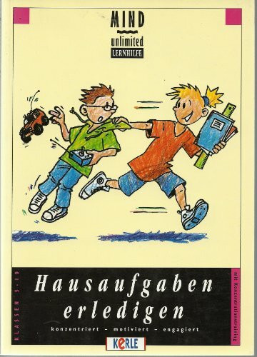 Hausaufgaben erledigen: Konzentriert - motiviert - engagiert. Klassen 5-10