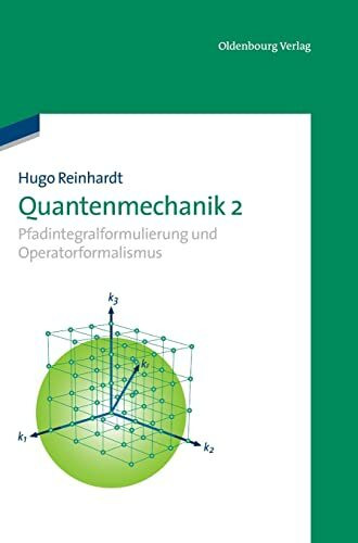 Quantenmechanik 2: Pfadintegralformulierung und Operatorformalismus