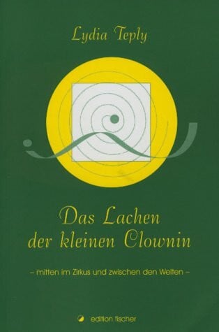 Das Lachen der kleinen Clownin. Mitten im Zirkus und zwischen den Welten