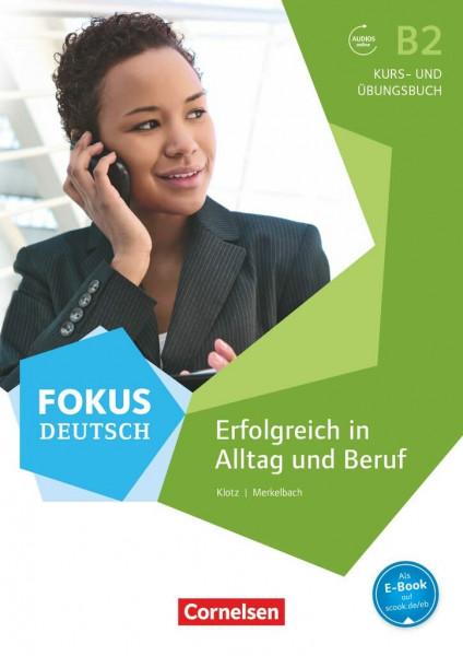 Fokus Deutsch: B2 - Erfolgreich in Alltag und Beruf: Kurs- und Übungsbuch mit interaktiven Übungen: Erfolgreich in Alltag und Beruf - Kurs- und ... (Fokus Deutsch, Allgemeine Ausgabe, B2)