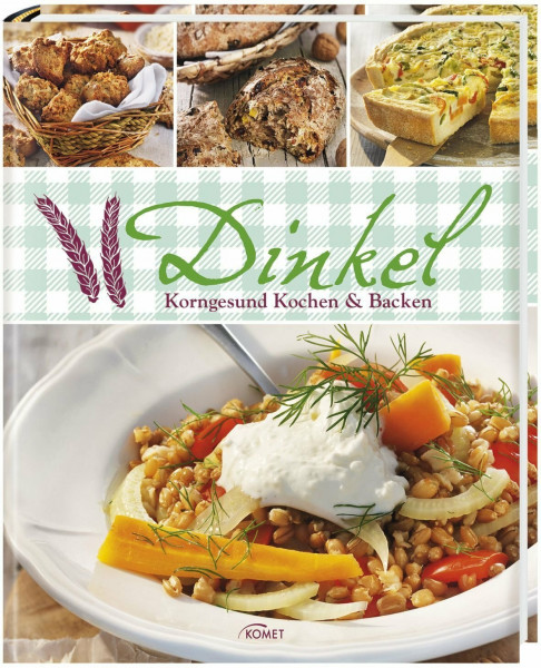 Dinkel: Korngesund Kochen & Backen