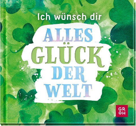 Ich wünsch dir alles Glück der Welt