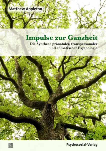 Impulse zur Ganzheit: Die Synthese pränataler, transpersonaler und somatischer Psychologie (Neue Wege für Eltern und Kind)
