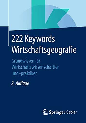 222 Keywords Wirtschaftsgeografie: Grundwissen für Wirtschaftswissenschaftler und -praktiker