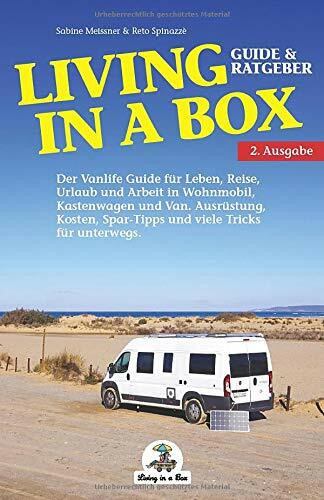 Living in a Box: Der Vanlife Guide für Leben, Reise, Urlaub und Arbeit in Wohnmobil, Kastenwagen und Van. Ausrüstung, Kosten, Spar-Tipps und viele Tricks für unterwegs. Leben im Wohnmobil Ratgeber.