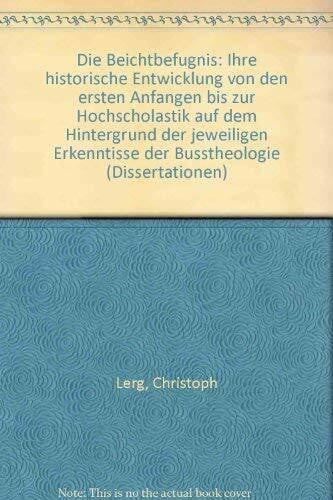 Die Beichtbefugnis: Ihre historische Entwicklung von den ersten Anfängen bis zur Hochscholastik auf dem Hintergrund der jeweiligen Erkenntnisse der ... Geistliche Texte in Anlehnung an das Hohelied