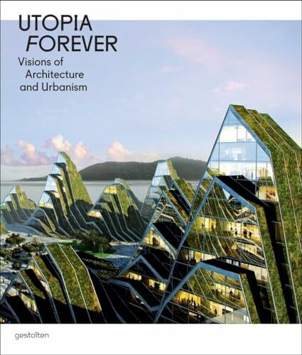 Utopia Forever: Visions of Architecture and Urabnism: Visions of Architecture and Urbanism