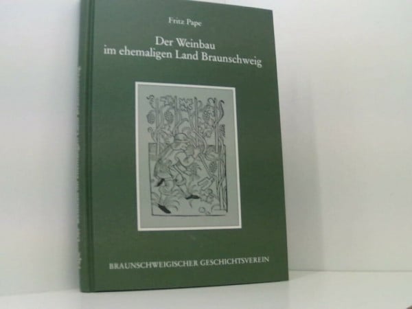 Der Weinbau im ehemaligen Land Braunschweig: Ein Beitrag zur Heimatgeschichte