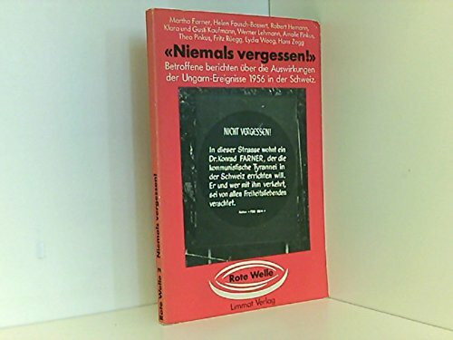 Niemals vergessen. Betroffene berichten über die Auswirkungen der Ungarn-Ereignisse 1956 in der Schweiz