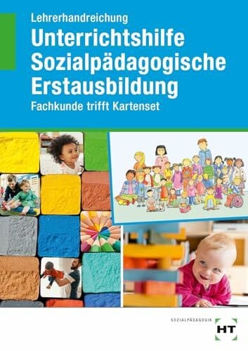 Lehrerhandreichung Unterrichtshilfe Sozialpädagogische Erstausbildung: Fachkunde trifft Kartenset