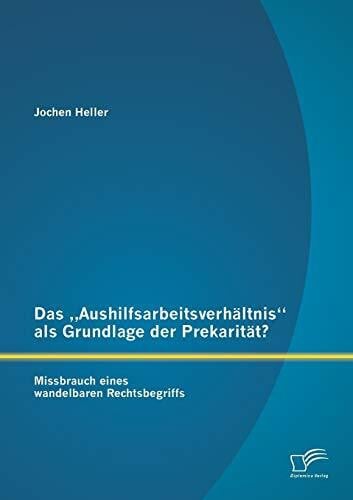 Das „Aushilfsarbeitsverhältnis“ als Grundlage der Prekarität? Missbrauch eines wandelbaren Rechtsbegriffs