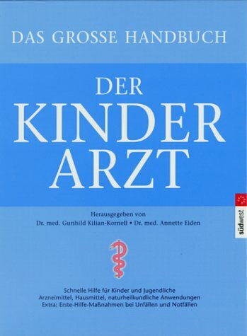 Das grosse Handbuch - Der Kinderarzt. Schnelle Hilfe für Kinder - Arzneimittel, Hausmittel, naturheilkundliche Anwendungen