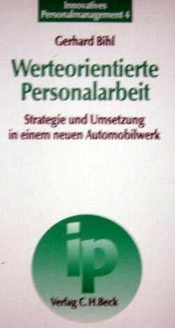 Werteorientierte Personalarbeit: Strategie und Umsetzung in einem neuen Automobilwerk. Mit e. Einf. v. Lutz von Rosenstiel