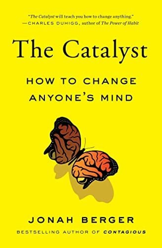 The Catalyst: How to Change Anyone's Mind The Catalyst: How to Change Anyone's Mind