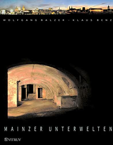 Mainzer Unterwelten: Entdeckungen des Untergründigen