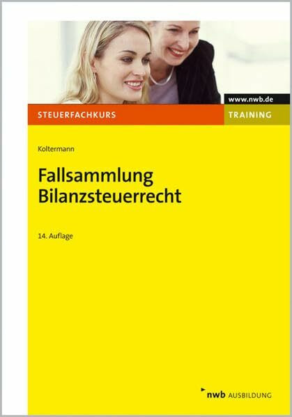 Fallsammlung Bilanzsteuerrecht (NWB-Steuerfachkurs - Trainingsprogramm)