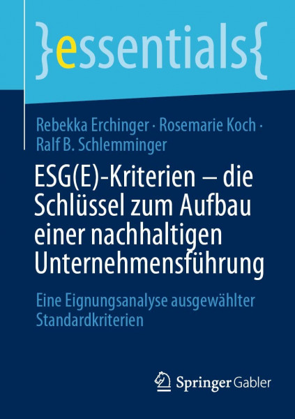 ESG(E)-Kriterien - die Schlüssel zum Aufbau einer nachhaltigen Unternehmensführung: Eine Eignungsanalyse ausgewählter Standardkriterien (essentials)