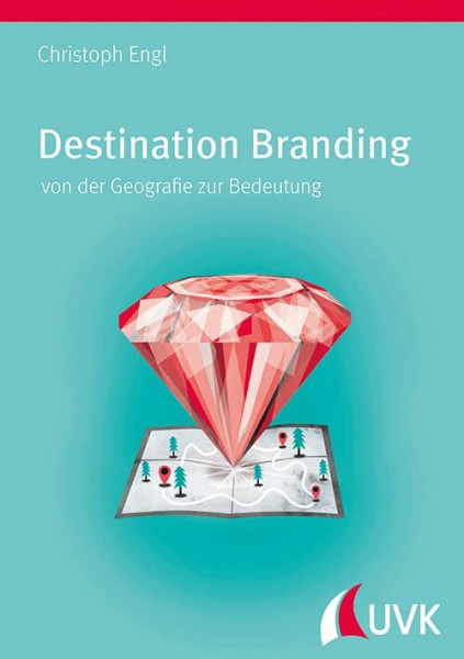 Destination Branding von der Geografie zur Bedeutung