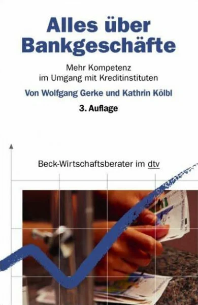 Alles über Bankgeschäfte: Mehr Kompetenz im Umgang mit Kreditinstituten (dtv Beck Wirtschaftsberater)
