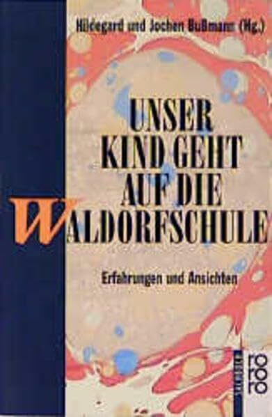 Unser Kind geht auf die Waldorfschule: Erfahrungen und Ansichten