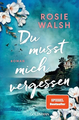Du musst mich vergessen: Roman - Die spannendste Lovestory des Jahres – Nr.1-SPIEGEL-Bestsellerautorin Rosie Walsh ist zurück!