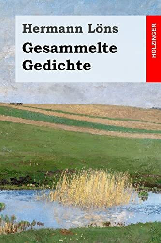 Gesammelte Gedichte: Junglaub / Mein goldenes Buch / Mein blaues Buch / Der kleine Rosengarten / Fritz von der Leines Ausgewählte Lieder / Ulenspeigels Ausgewählte Lieder