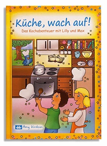 Küche, wach auf!: Das Kochabenteuer mit Lilly und Max