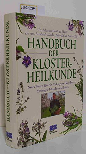 Handbuch der Klosterheilkunde: Neues Wissen über die Wirkung der Heilpflanzen