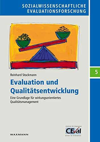 Evaluation und Qualitätsentwicklung: Eine Grundlage für wirkungsorientiertes Qualitätsmanagement (Sozialwissenschaftliche Evaluationsforschung, Band 5)