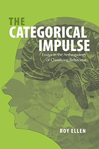 The Categorical Impulse: Essays on the Anthropology of Classifying Behavior