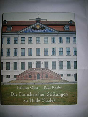 Die Franckeschen Stiftungen zu Halle (Saale). Geschichte und Gegenwart