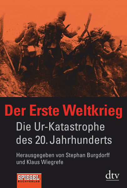 Der Erste Weltkrieg: Die Ur-Katastrophe des 20. Jahrhunderts – Ein SPIEGEL-Buch (dtv Sachbuch)