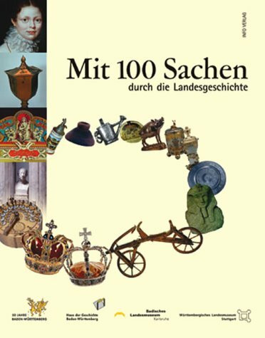 Mit 100 Sachen durch die Landesgeschichte: Jubiläumsausstellung zum 50. Geburtstag des Landes Baden-Württemberg