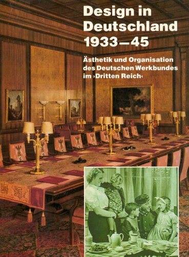 Design in Deutschland 1933-1945: Ästhetik und Organisation des Deutschen Werkbundes im 'Dritten Reich' (Werkbund-Archiv)