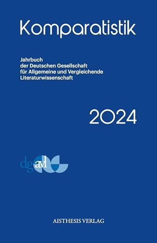 Komparatistik (2024): Jahrbuch der Deutschen Gesellschaft für Allgemeine und Vergleichende Literaturwissenschaft (Komparatistik: Jahrbuch der ... und Vergleichende Literaturwissenschaft)