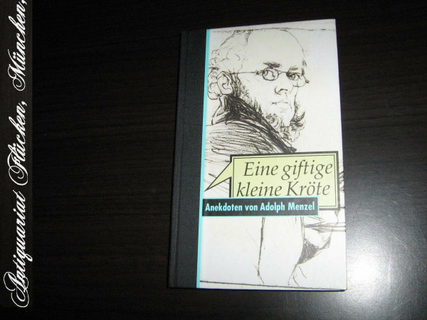 Eine giftige kleine Kröte..: Anekdoten von Adolph Menzel