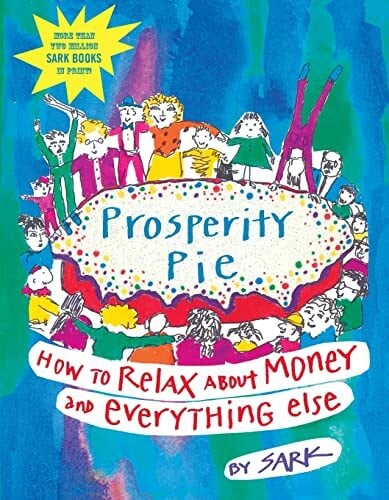 Prosperity Pie: How to Relax About Money and Everything Else Prosperity Pie: How to Relax About Money and Everything Else
